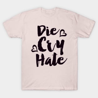 Die Cry Hate - Live Laugh Love Parody T-Shirt